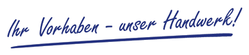 Ihr Vorhaben – unser Handwerk!
